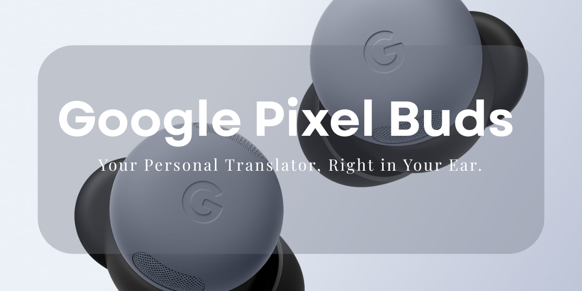 Google Pixel Buds with AI-powered real-time translation feature used during international travel
