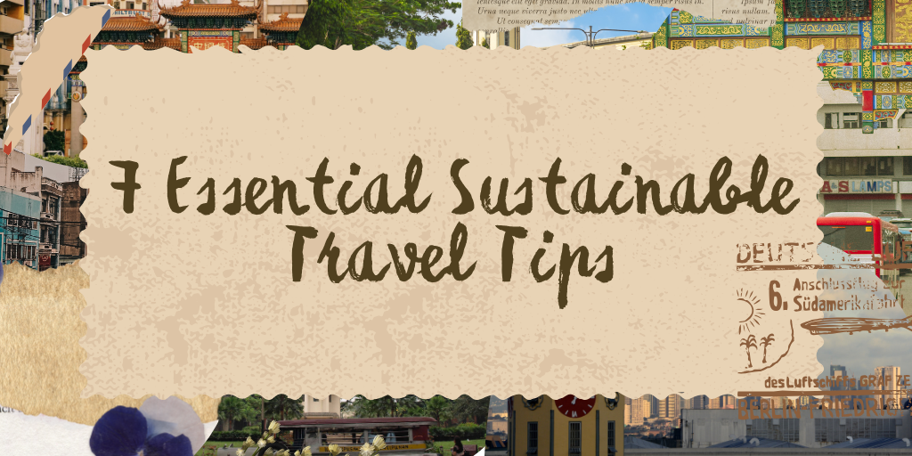 7 Essential Sustainable Travel Tips
